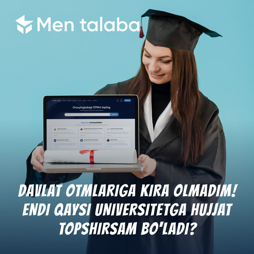 “Davlat OTMlariga kira olmadim endi qaysi universitetga hujjat topshirsam bo‘ladi?” — Abituriyentlar uchun eng ko‘p beriladigan savolga javob