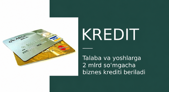 Talaba va yoshlarga 2 mlrd so‘mgacha biznes krediti beriladi