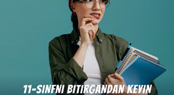 11-sinfni bitirgandan keyin 100% talaba bo‘lish uchun hozirdan nima qilish kerak?