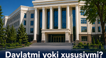 Davlatmi yoki xususiymi? Universitet tanlashdan oldin bilishingiz kerak bo‘lgan faktlar