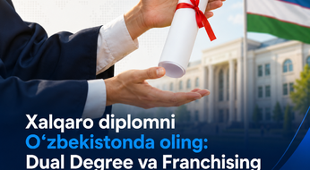 Xalqaro diplomni O‘zbekistonda oling: Dual Degree va Franchising dasturlari haqida