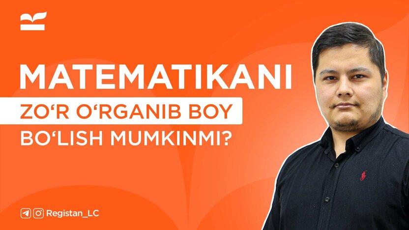 Matematikani zo‘r o‘rganib, boy bo‘lish mumkinmi?!