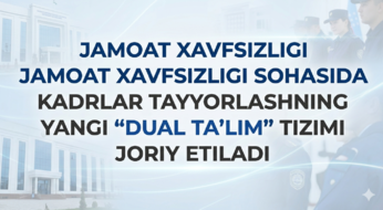 Jamoat xavfsizligi sohasida kadrlar tayyorlashning yangi “dual ta’lim” tizimi joriy etiladi