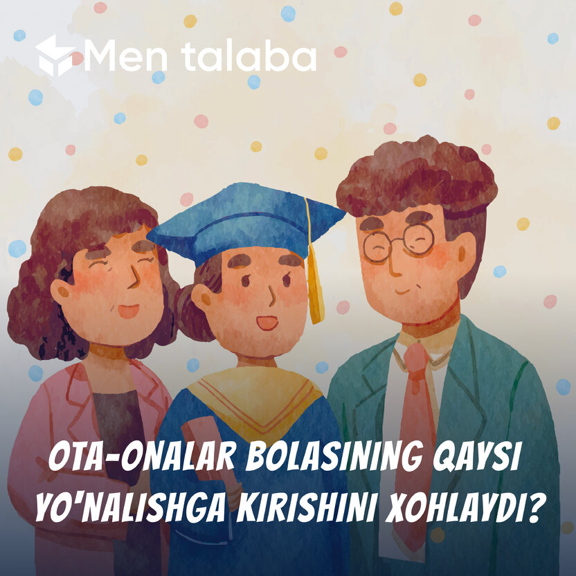 “Ota-onalar bolasining qaysi yo‘nalishga kirishini xohlaydi?” — Aslida esa farzandingiz nimani xohlaydi?