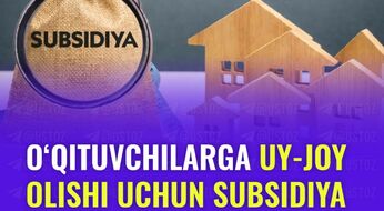Pedagoglar uchun ipoteka subsidiyasiga arizalar bugundan qabul qilinadi