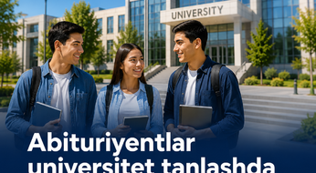 Abituriyentlar universitet tanlashda yo‘l qo‘yadigan eng katta xatolar