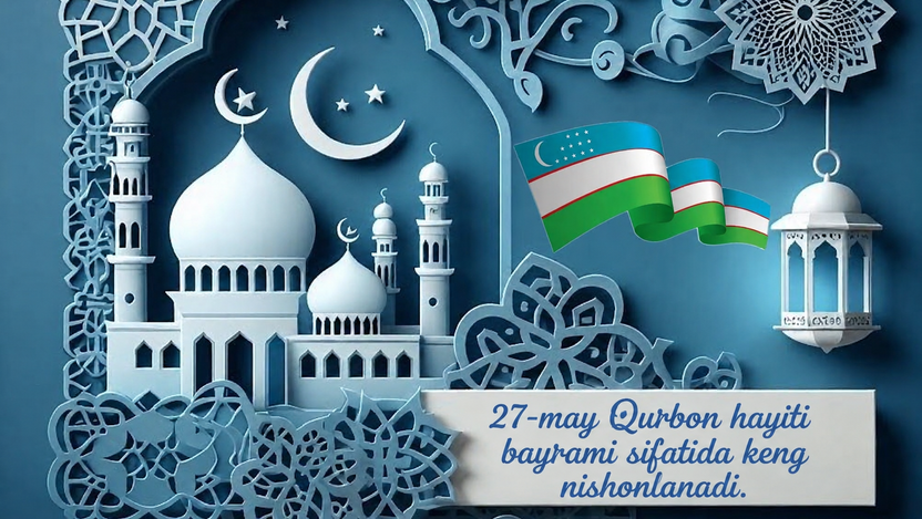 27-may Qurbon hayiti bayrami sifatida keng nishonlanadi.