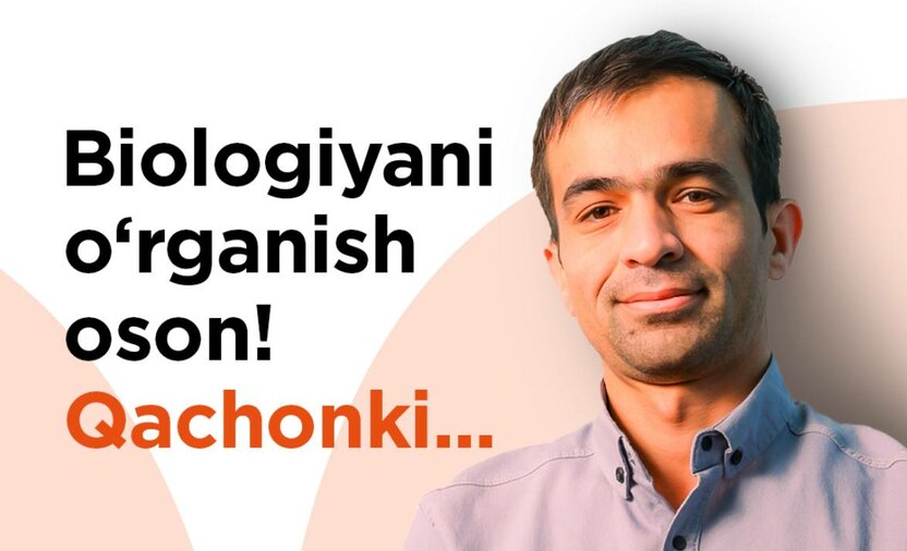 Biologiyani o‘rganish oson, qachonki...