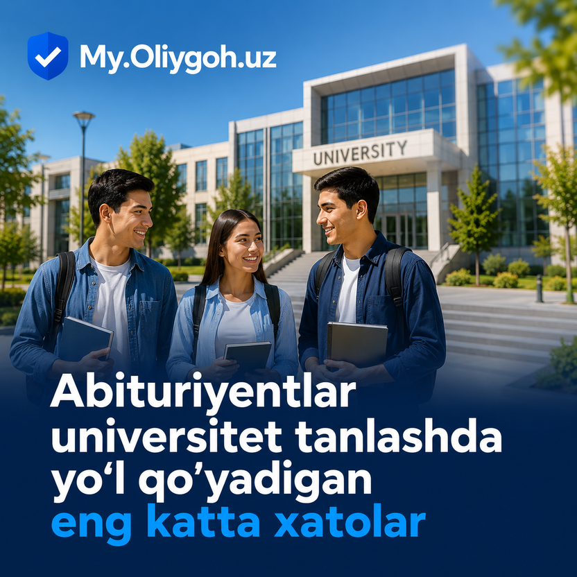 Abituriyentlar universitet tanlashda yo‘l qo‘yadigan eng katta xatolar