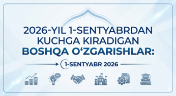 2026-yil 1-sentyabrdan kuchga kiradigan boshqa o‘zgarishlar: