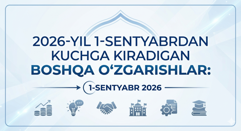 2026-yil 1-sentyabrdan kuchga kiradigan boshqa o‘zgarishlar: