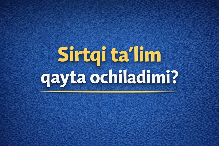 Sirtqi ta’lim qayta ochiladimi?