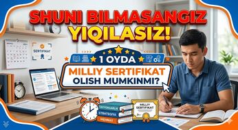 Shuni bilmasangiz yiqilasiz! 1 oyda milliy sertifikat olish mumkinmi?